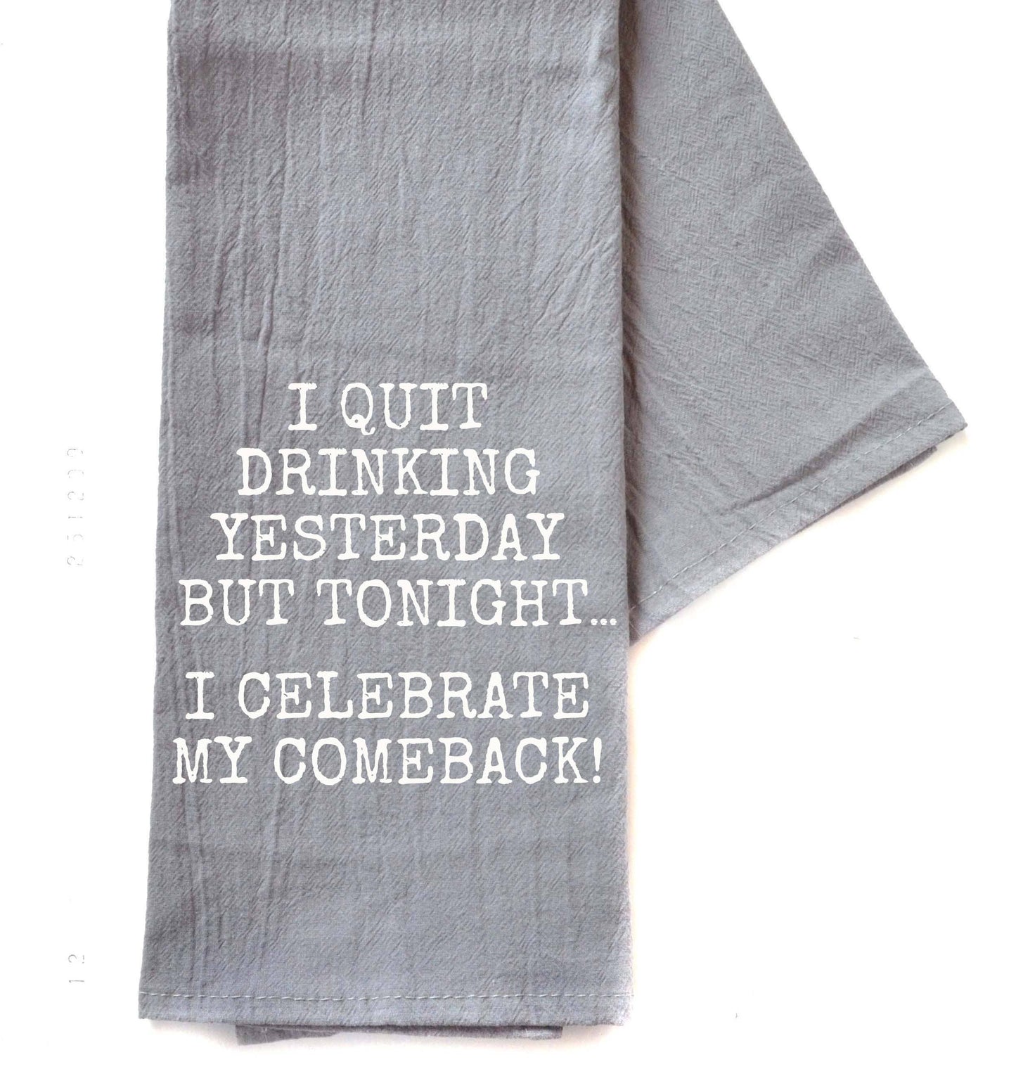 I Quit Drinking Yesterday - Gray Tea Towel - Funny Towel