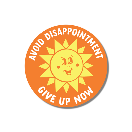 Avoid Disappointment, Give Up Now Sticker (funny)